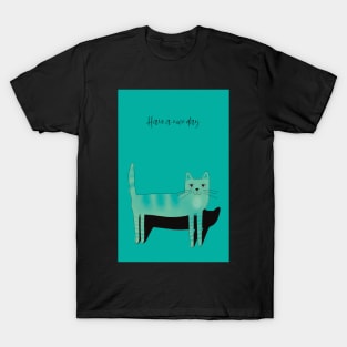 Have a nice day, friendly turquoise  cat T-Shirt